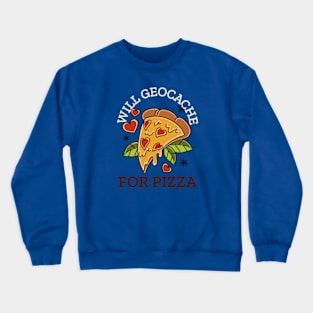 Will Geocache for Pizza Crewneck Sweatshirt